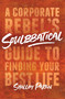 Soulbbatical (A Corporate Rebel's Guide to Finding Your Best Life) - 9781982131395 by Shelley Paxton