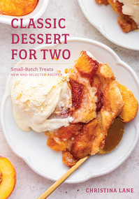 Classic Dessert for Two (Small-Batch Treats, New and Selected Recipes) by Christina Lane, 9781682685204
