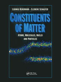 Constituents of Matter (Atoms, Molecules, Nuclei, and Particles) by Wilhelm Raith, Thomas Mulvey, 9780367455170