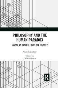 Philosophy and the Human Paradox (Essays on Reason, Truth and Identity) by Alan Montefiore, Danielle Sands, 9781032337364