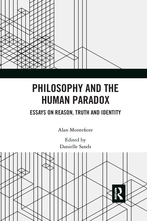 Philosophy and the Human Paradox (Essays on Reason, Truth and Identity) by Alan Montefiore, Danielle Sands, 9781032337364