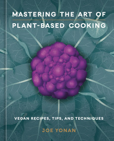Mastering the Art of Plant-Based Cooking (Vegan Recipes, Tips, and Techniques [A Cookbook]) by Joe Yonan, 9781984860644
