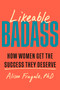 Likeable Badass (How Women Get the Success They Deserve) by Alison Fragale, PhD, 9780385549141