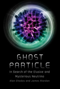Ghost Particle (In Search of the Elusive and Mysterious Neutrino) - 9780262551007 by Alan Chodos, James Riordon, Don Lincoln, 9780262551007