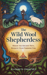 The Wild Wool Shepherdess (Weave the Ancient Path, Reignite Your Feminine Fire) by Elizabeth Kneafsey, 9781401976408