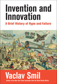 Invention and Innovation (A Brief History of Hype and Failure) - 9780262551014 by Vaclav Smil, 9780262551014
