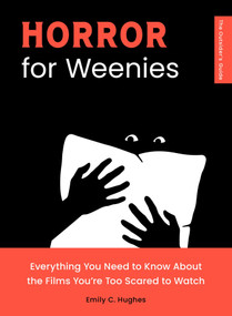 Horror for Weenies (Everything You Need to Know About the Films You're Too Scared to Watch) by Emily C. Hughes, 9781683694250