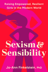 Sexism & Sensibility (Raising Empowered, Resilient Girls in the Modern World) by Jo-Ann Finkelstein, PhD, 9780593581162