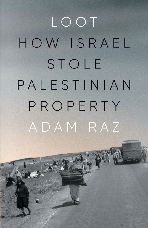 Loot (How Israel Stole Palestinian Property) by Adam Raz, Philip Hollander, 9781804295151
