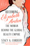 Becoming Elizabeth Arden (The Woman Behind the Global Beauty Empire) by Stacy A. Cordery, 9780525559764