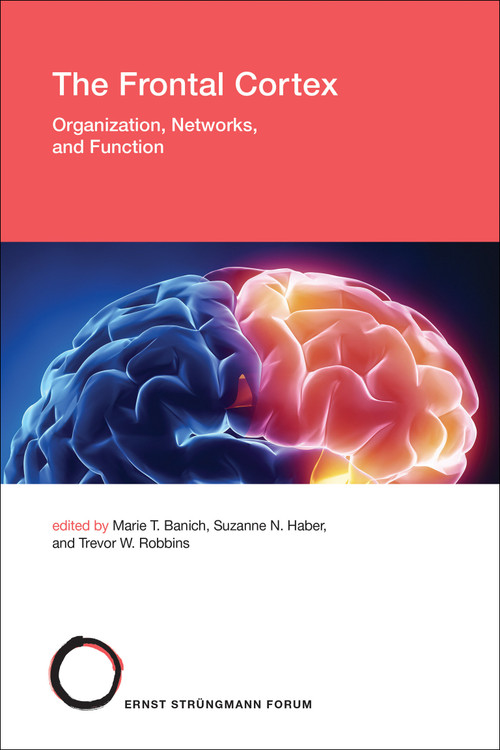The Frontal Cortex (Organization, Networks, and Function) by Marie T. Banich, Suzanne N. Haber, Trevor W. Robbins, 9780262549530