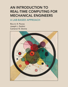 An Introduction to Real-Time Computing for Mechanical Engineers (A Lab-Based Approach) by Rico A. R. Picone, Joseph L. Garbini, Cameron N. Devine, 9780262548762
