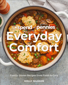 Spend with Pennies Everyday Comfort (Family Dinner Recipes from Fresh to Cozy: A Cookbook) by Holly Nilsson, 9780744087949