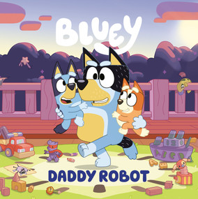 Bluey: Daddy Robot by Penguin Young Readers Licenses, 9780593755075