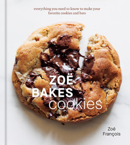 Zoë Bakes Cookies (Everything You Need to Know to Make Your Favorite Cookies and Bars [A Baking Book]) by Zoë François, 9781984860804
