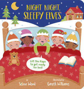 Night Night, Sleepy Elves (A Lift-the-Flap Bedtime Christmas Book) by Selina Wood, Gareth Wiliams, 9781664351141