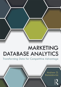 Marketing Database Analytics (Transforming Data for Competitive Advantage) by Andrew D. Banasiewicz, 9780415657884
