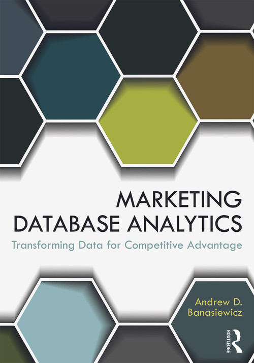Marketing Database Analytics (Transforming Data for Competitive Advantage) by Andrew D. Banasiewicz, 9780415657884