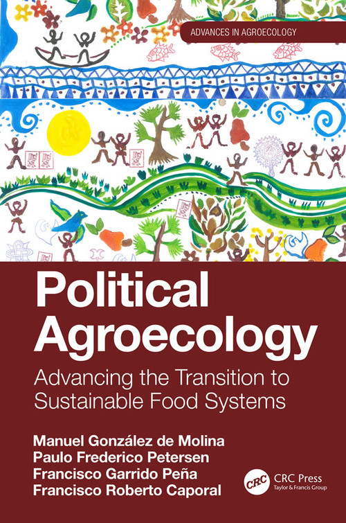 Political Agroecology (Advancing the Transition to Sustainable Food Systems) by Manuel González de Molina, Paulo Frederico Petersen, Francisco Garrido Peña, Francisco Roberto Caporal, 9781138369221
