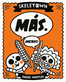 Skeletown: Más. ¡Menos! (A Funny Friendship Story for Dia De Los Muertos and Halloween-for English or Spanish-Speaking Kids Ages 4-8) by Rhode Montijo, 9780316465045