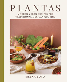 Plantas (Modern Vegan Recipes for Traditional Mexican Cooking) by Alexa Soto, 9780316495103