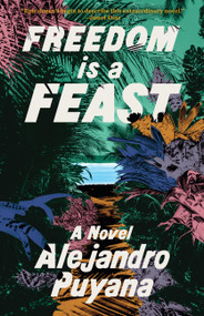Freedom Is a Feast by Alejandro Puyana, 9780316571784