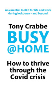 Busy@Home (How to thrive through the covid crisis) by Tony Crabbe, 9780349429281