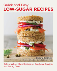 Quick and Easy Low Sugar Recipes (Delicious Low-Carb Recipes for Crushing Cravings and Eating Clean) by Elviira Krebber, 9780760390481