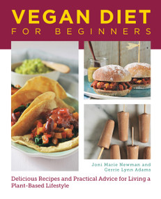 Vegan Diet for Beginners (Delicious Recipes and Practical Advice for Living a Plant-Based Lifestyle) by Joni Marie Newman, Gerrie Adams, 9780760390504