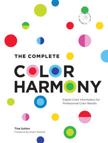 The Complete Color Harmony: Deluxe Edition (Expert Color Information for Professional Color Results) by Tina Sutton, Stuart Semple, 9780760392577
