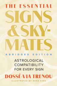 The Essential Signs & Skymates (Abridged Edition) (Astrological Compatibility for Every Sign) by Dossé-Via Trenou, Neka King, 9780762478033