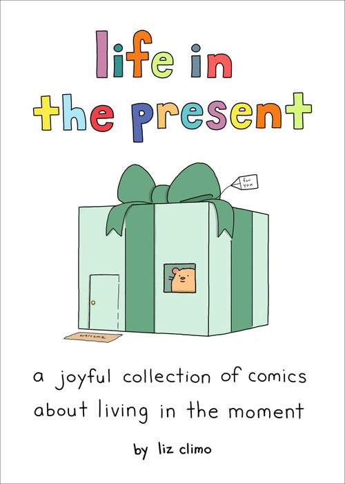 Life in the Present (A Joyful Collection of Comics About Living in the Moment) by Liz Climo, 9780762484874