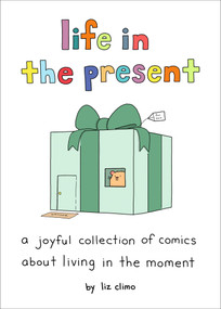 Life in the Present (A Joyful Collection of Comics About Living in the Moment) by Liz Climo, 9780762484874