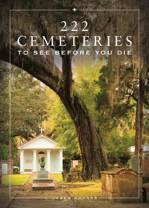 222 Cemeteries to See Before You Die by Loren Rhoads, 9780762486021