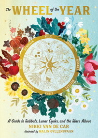 The Wheel of the Year (A Guide to Sabbats, Lunar Cycles, and the Stars Above) by Nikki Van De Car, 9780762487486