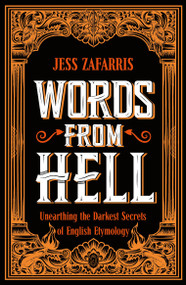 Words From Hell (Unearthing the Darkest Secrets of English Etymology) - 9781399808217 by Jess Zafarris, 9781399808217