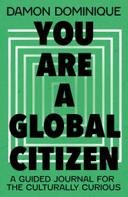 You are a Global Citizen (A Guided Journal for the Culturally Curious) - 9781399818087 by Damon Dominique, 9781399818087