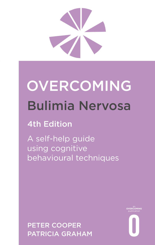Overcoming Bulimia Nervosa 4th Edition (A self-help guide using cognitive behavioural techniques) by Peter Cooper, Patricia Graham, 9781472147714