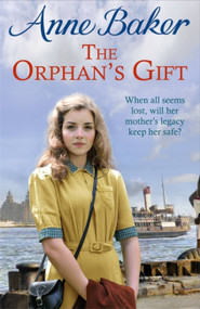 The Orphan's Gift (An unputdownable Liverpool saga of love and loss) by Anne Baker, 9781472264053