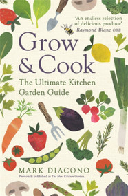 Grow & Cook (An A-Z of what to grow all through the year at home) by Mark Diacono, 9781472265463