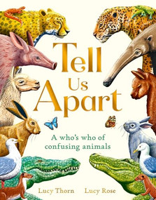 Tell Us Apart (A who's who of confusing animals) by Lucy Thorn, Lucy Rose, 9781510230927