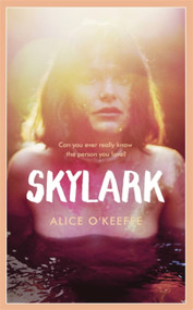 Skylark (THE COMPELLING NOVEL OF LOVE, BETRAYAL AND CHANGING THE WORLD) by Alice O'Keeffe, 9781529303391