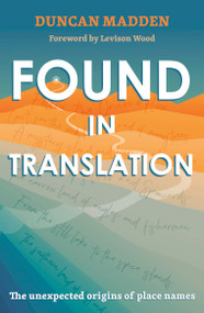 Found in Translation (The Unexpected Origins of Place Names) - 9781529369922 by Duncan Madden, 9781529369922