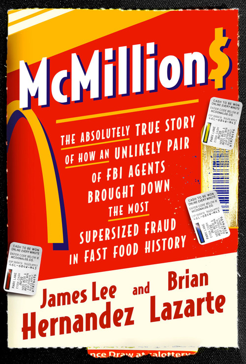 McMillions (The Absolutely True Story of How an Unlikely Pair of FBI Agents Brought Down the Most Supersized Fraud in Fast Food History) by James Lee Hernandez, Brian Lazarte, 9781538720110