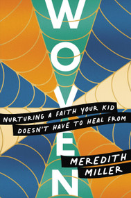 Woven (Nurturing a Faith Your Kid Doesn't Have to Heal From) - 9781546004363 by Meredith Miller, 9781546004363
