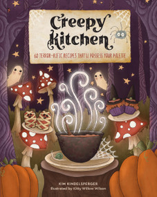 Creepy Kitchen (60 Terror-rific Recipes That'll Possess Your Palette) by Kim Kindelsperger, Kitty Willow Wilson, 9781631069895