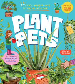 Plant Pets (27 Cool Houseplants to Grow and Love) by Beatrice Boggs Allen, Belle Boggs, 9781635867671