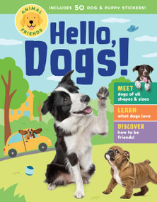 Animal Friends: Hello, Dogs! (Meet Dogs of All Shapes & Sizes; Learn What Dogs Love; Discover How to Be Friends!) by Editors of Storey Publishing, 9781635867763