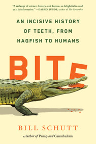 Bite (An Incisive History of Teeth, from Hagfish to Humans) by Bill Schutt, 9781643751788