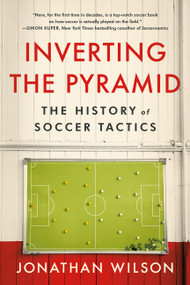 Inverting The Pyramid (The History of Soccer Tactics) - 9781645030522 by Jonathan Wilson